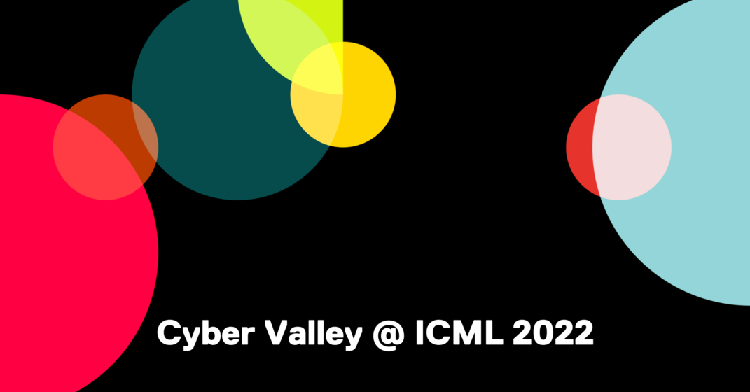 Cyber Valley makes strong showing at ICML 2022 Cyber Valley